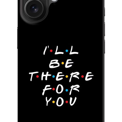 I'll Be There For You iPhone 16 Hard Case Back Cover by Casekaro