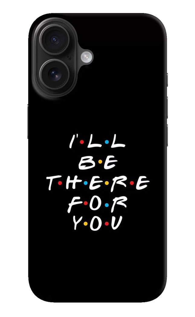I'll Be There For You iPhone 16 Hard Case Back Cover by Casekaro