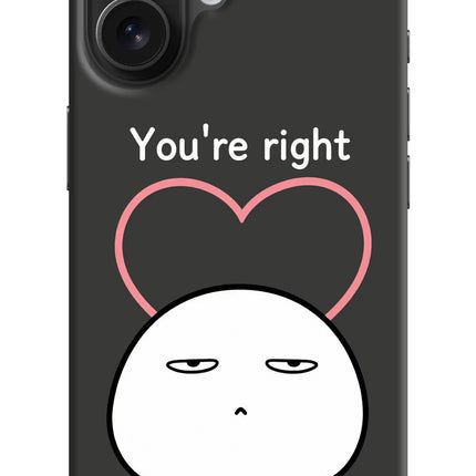 You're Right iPhone 16 Hard Case Back Cover by Casekaro