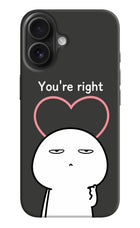 You're Right iPhone 16 Hard Case Back Cover by Casekaro