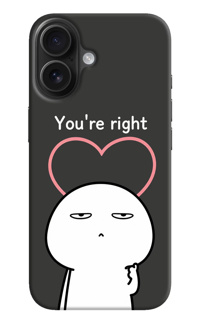 You're Right iPhone 16 Hard Case Back Cover by Casekaro