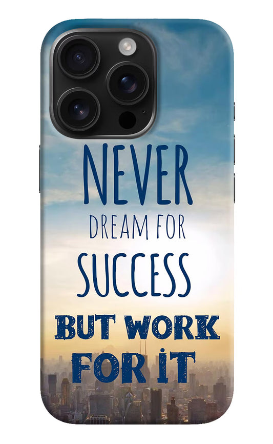 Never Dream For Success But Work For It iPhone 16 Pro Hard Case Back Cover by Casekaro