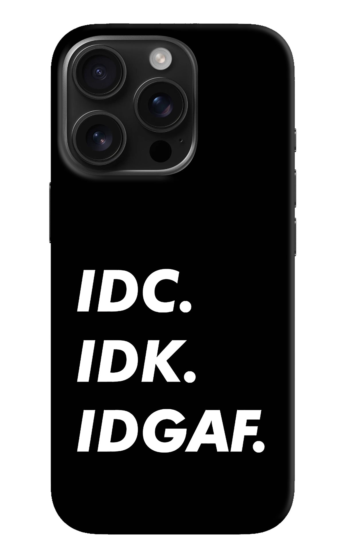 Idc Idk Idgaf iPhone 16 Pro Back Cover