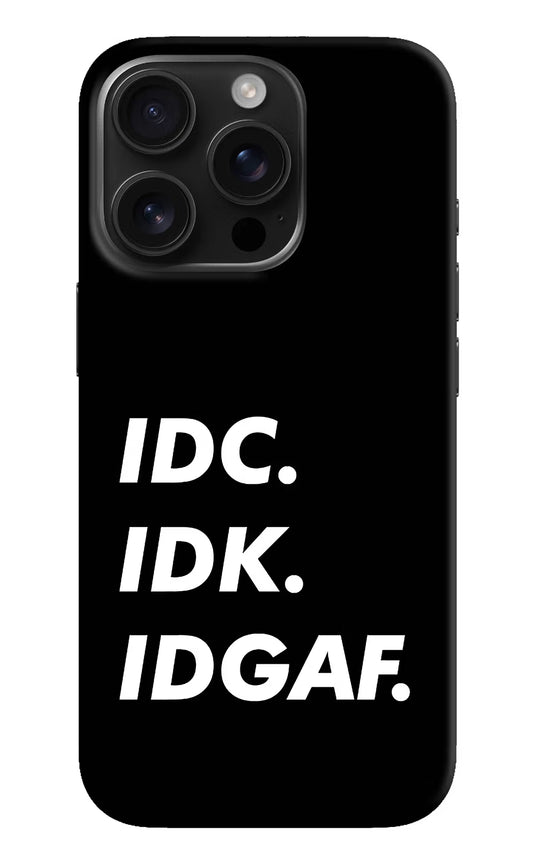 Idc Idk Idgaf iPhone 16 Pro Hard Case Back Cover by Casekaro