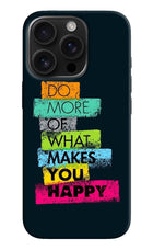 Do More Of What Makes You Happy iPhone 16 Pro Hard Case Back Cover by Casekaro