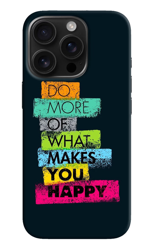 Do More Of What Makes You Happy iPhone 16 Pro Hard Case Back Cover by Casekaro