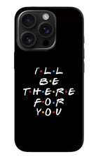 I'll Be There For You iPhone 16 Pro Hard Case Back Cover by Casekaro