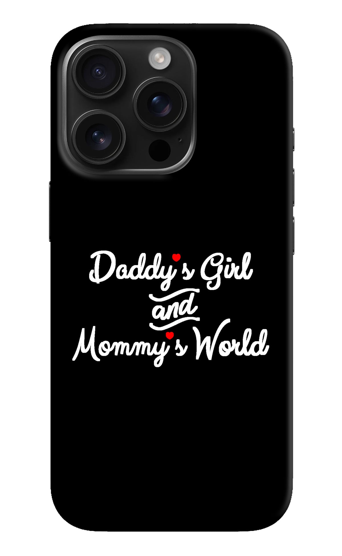 Daddy's Girl and Mommy's World iPhone 16 Pro Back Cover