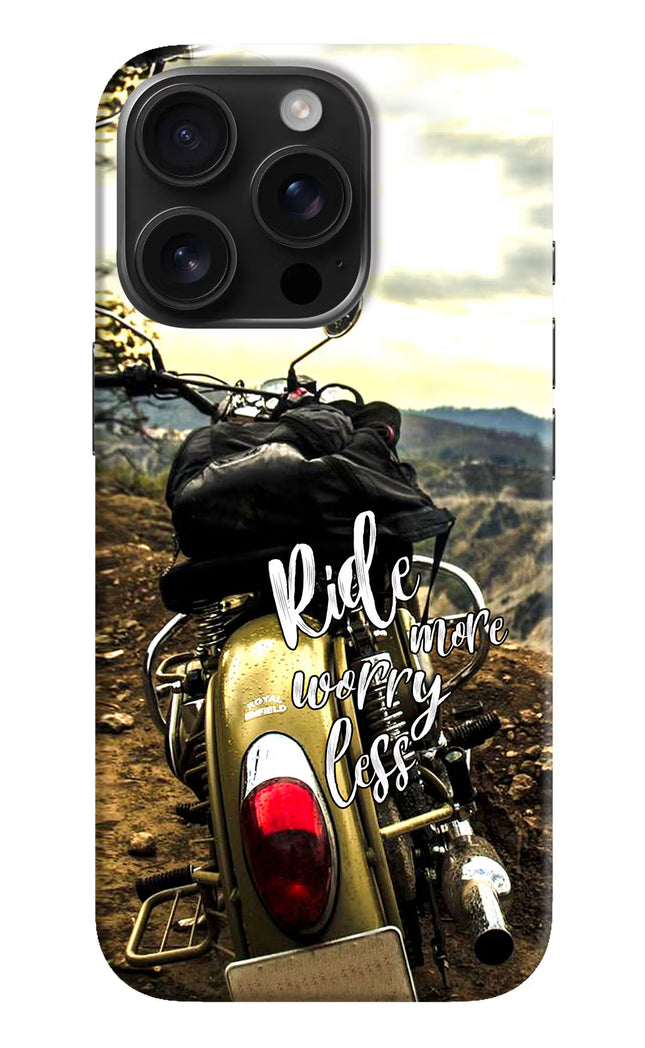 Ride More Worry Less iPhone 16 Pro Hard Case Back Cover by Casekaro