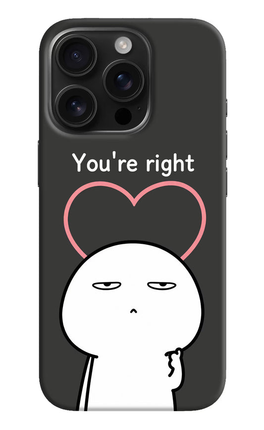 You're Right iPhone 16 Pro Hard Case Back Cover by Casekaro