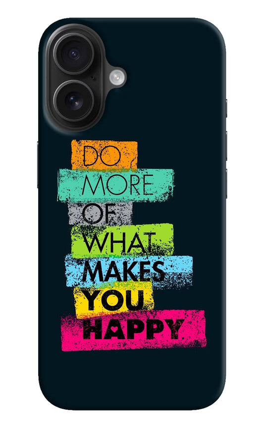 Do More Of What Makes You Happy iPhone 16 Plus Hard Case Back Cover by Casekaro