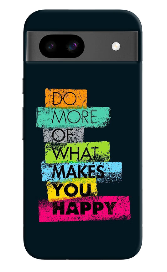 Do More Of What Makes You Happy Google Pixel 8A Hard Case Back Cover by Casekaro