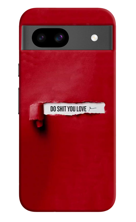 Do Shit You Love Google Pixel 8A Hard Case Back Cover by Casekaro