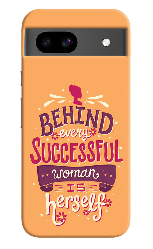 Behind Every Successful Woman There Is Herself Google Pixel 8A Hard Case Back Cover by Casekaro