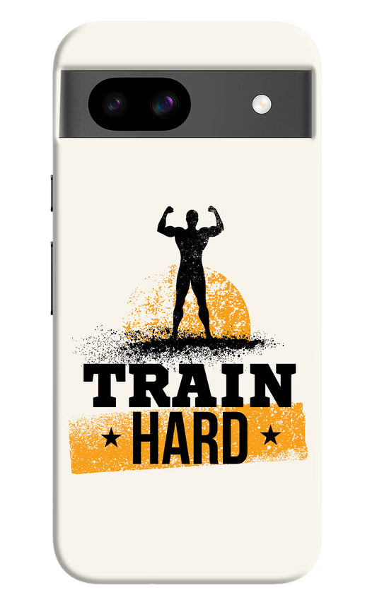 Train Hard Google Pixel 8A Hard Case Back Cover by Casekaro