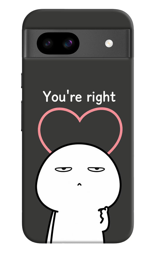 You're Right Google Pixel 8A Hard Case Back Cover by Casekaro