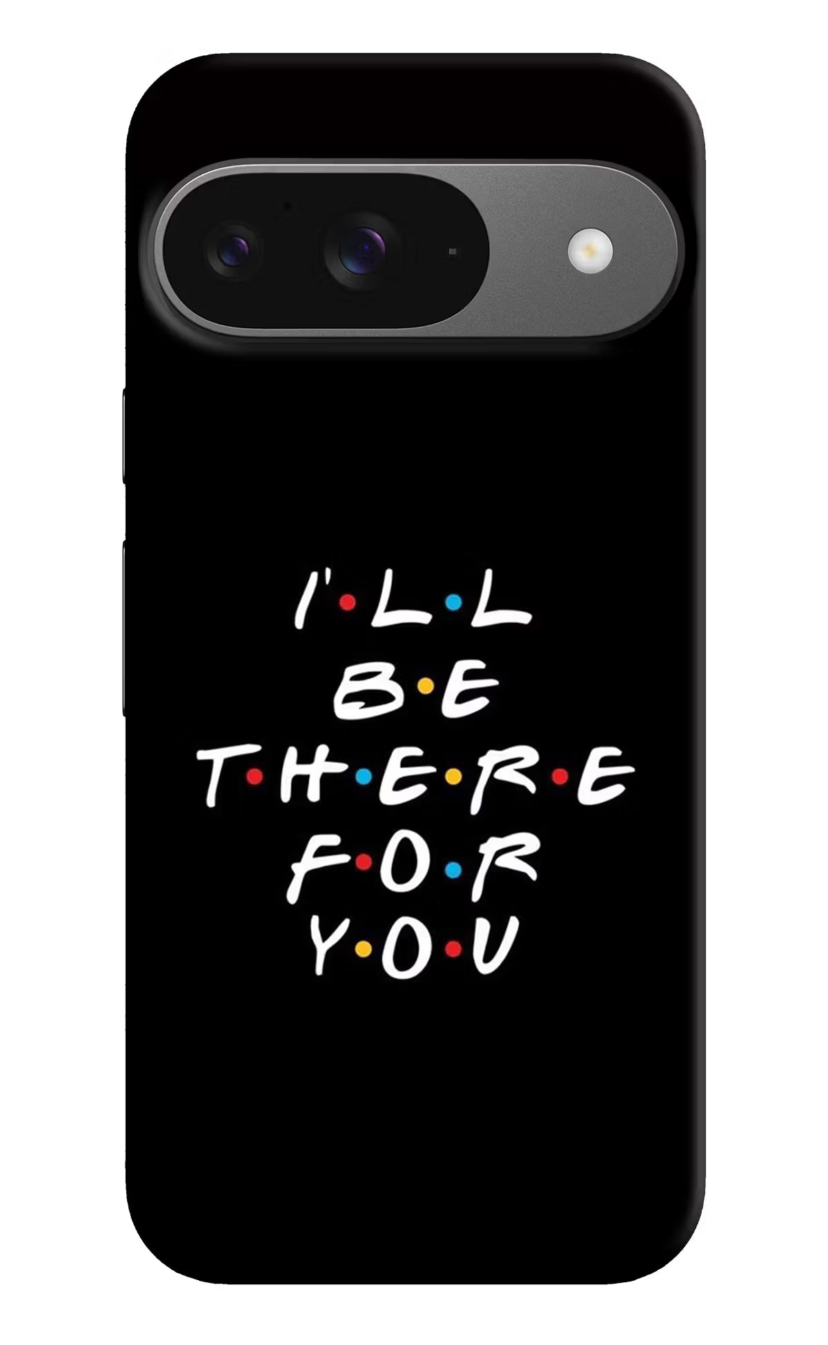 I'll Be There For You Google Pixel 9 Hard Case Back Cover by Casekaro