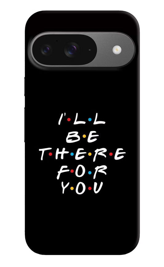 I'll Be There For You Google Pixel 9 Hard Case Back Cover by Casekaro