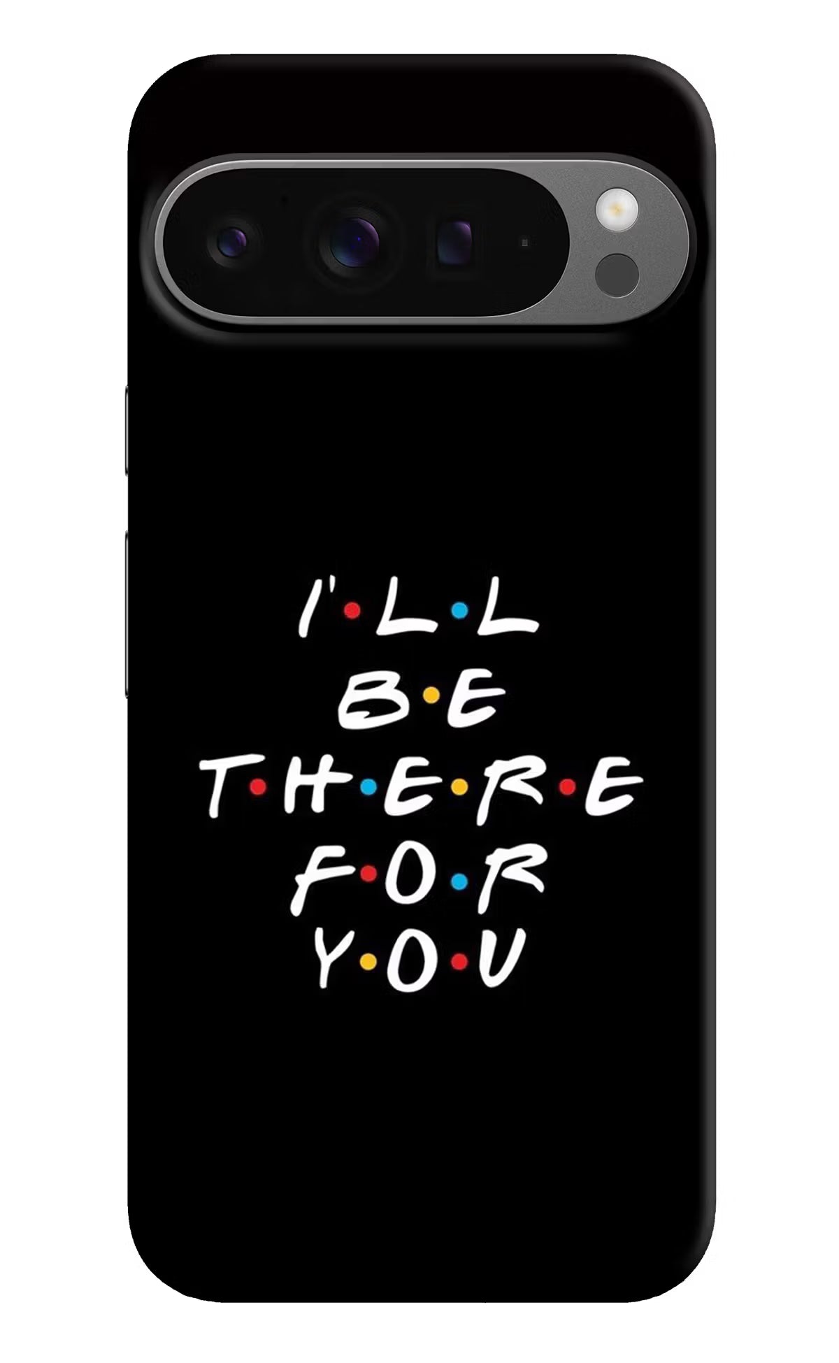 I'll Be There For You Google Pixel 9 Pro Hard Case Back Cover by Casekaro