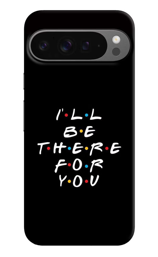 I'll Be There For You Google Pixel 9 Pro Hard Case Back Cover by Casekaro