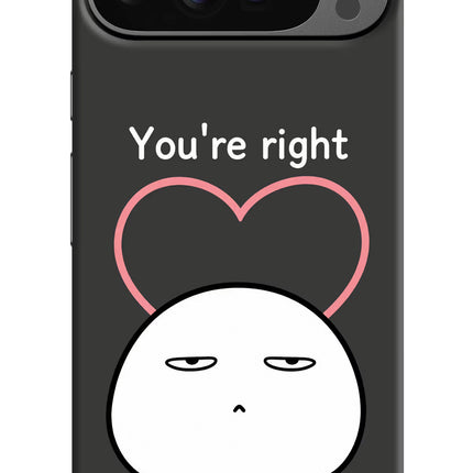 You're Right Google Pixel 9 Pro Hard Case Back Cover by Casekaro