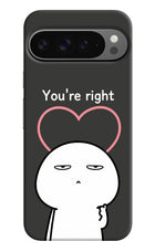 You're Right Google Pixel 9 Pro Hard Case Back Cover by Casekaro