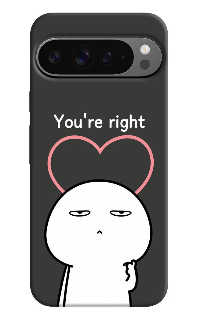 You're Right Google Pixel 9 Pro Hard Case Back Cover by Casekaro