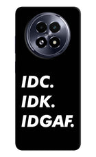 Idc Idk Idgaf Realme 13 5G Hard Case Back Cover by Casekaro