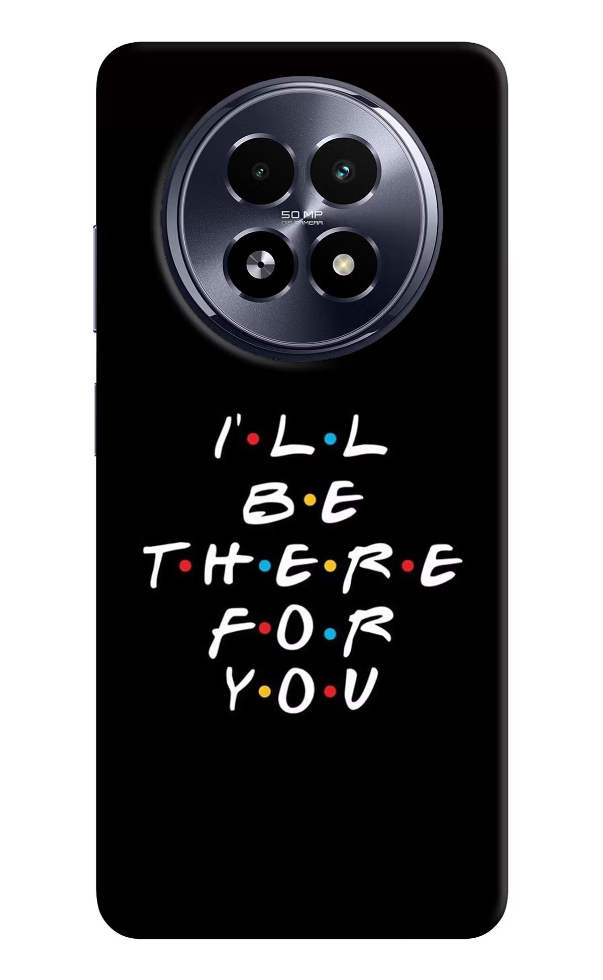 I'll Be There For You Realme 13 5G Hard Case Back Cover by Casekaro