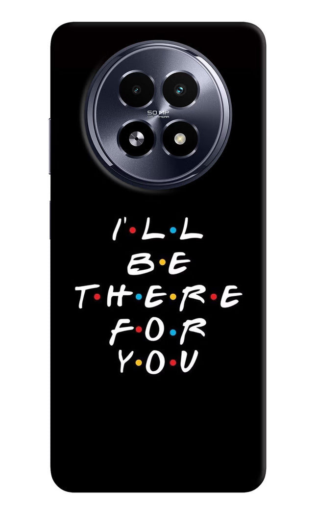 I'll Be There For You Realme 13 5G Hard Case Back Cover by Casekaro