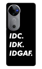 Idc Idk Idgaf Vivo V40 5G Hard Case Back Cover by Casekaro