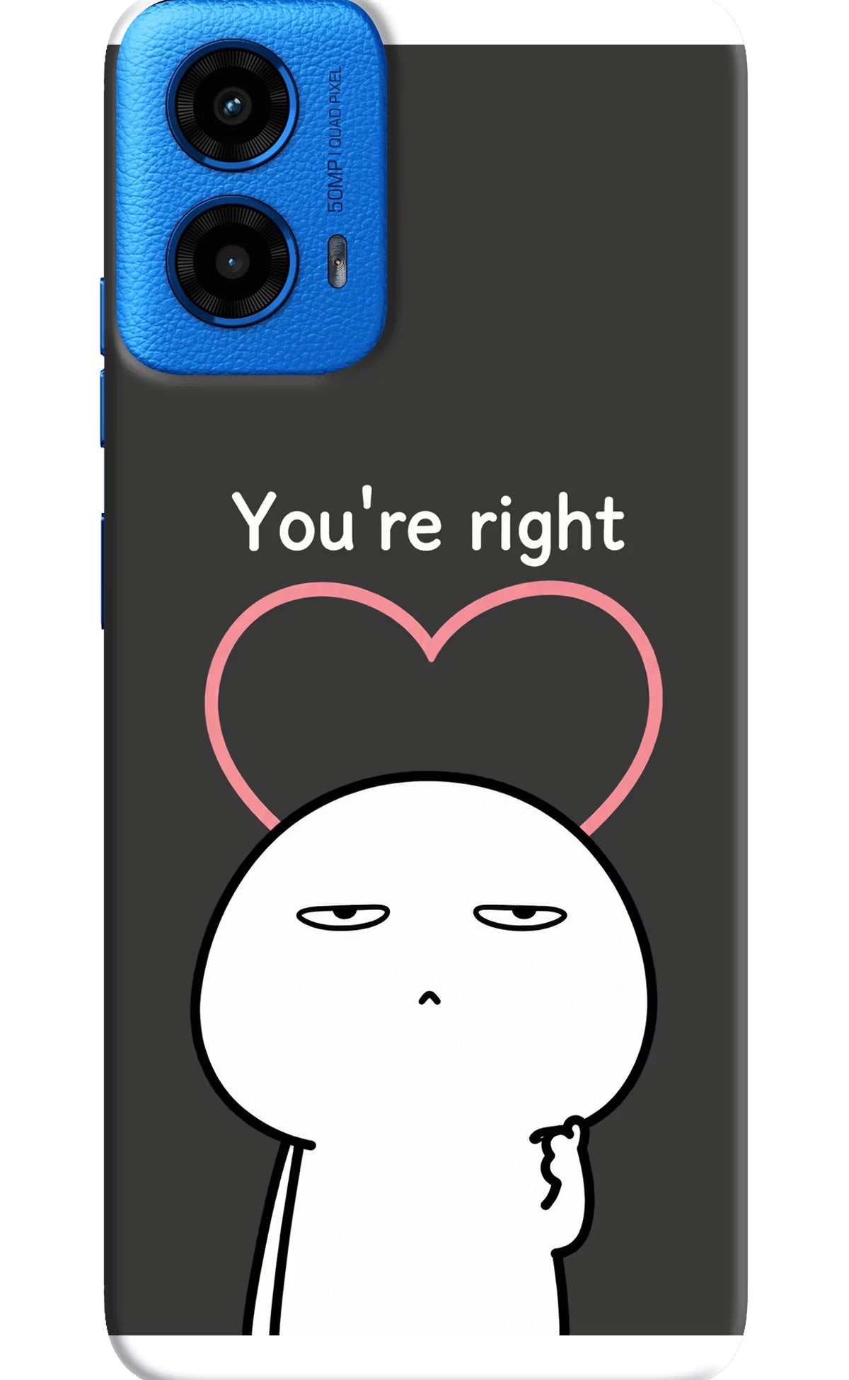 You're Right Moto G45 Back Cover