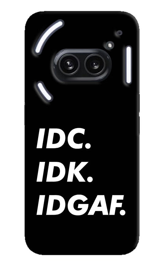 Idc Idk Idgaf Nothing Phone 2A Plus Hard Case Back Cover by Casekaro