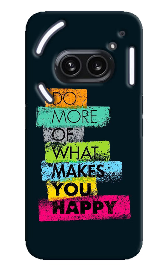 Do More Of What Makes You Happy Nothing Phone 2A Plus Hard Case Back Cover by Casekaro