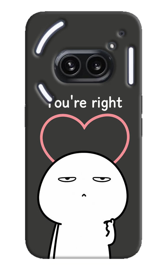 You're Right Nothing Phone 2A Plus Hard Case Back Cover by Casekaro