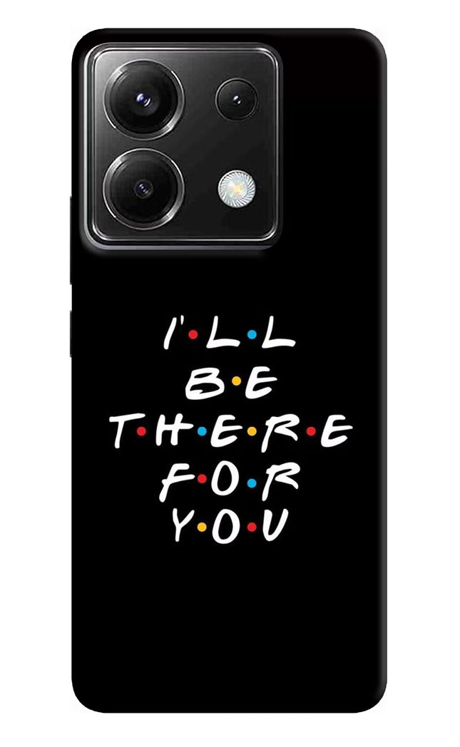 I'll Be There For You Poco X6 Hard Case Back Cover by Casekaro