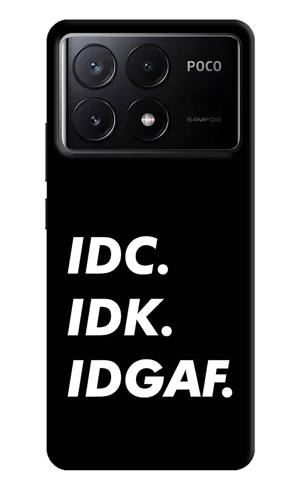 Idc Idk Idgaf Poco X6 Pro Hard Case Back Cover by Casekaro