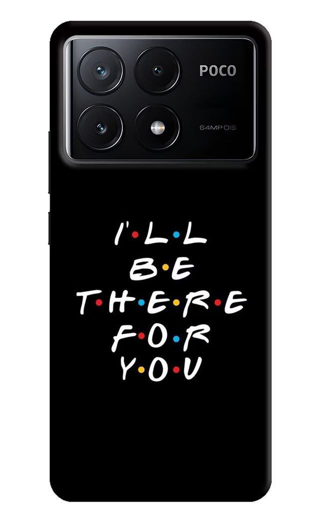 I'll Be There For You Poco X6 Pro Hard Case Back Cover by Casekaro