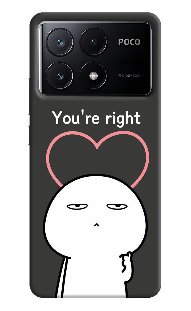 You're Right Poco X6 Pro Hard Case Back Cover by Casekaro