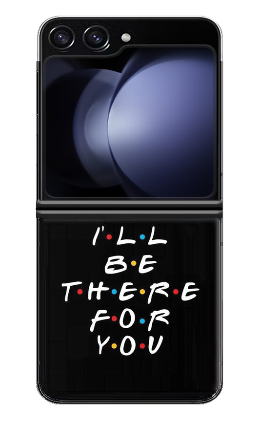 I'll Be There For You Samsung Galaxy Z Flip5 Back Cover