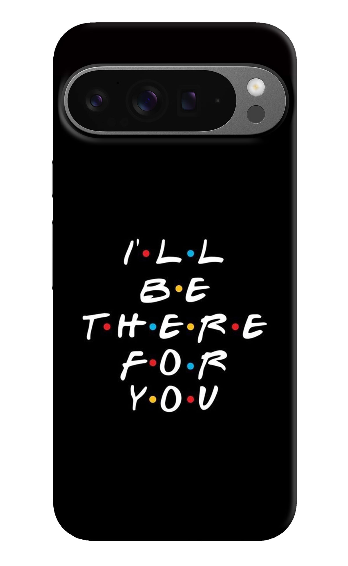 I'll Be There For You Google Pixel 9 Pro XL Back Cover