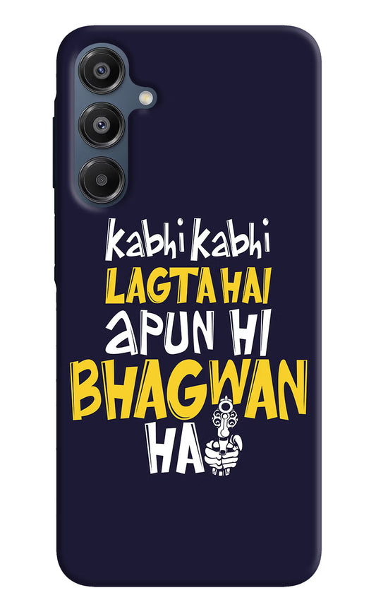 Kabhi Kabhi Lagta Hai Apun Hi Bhagwan Hai Samsung A16 5G Hard Case Back Cover by Casekaro