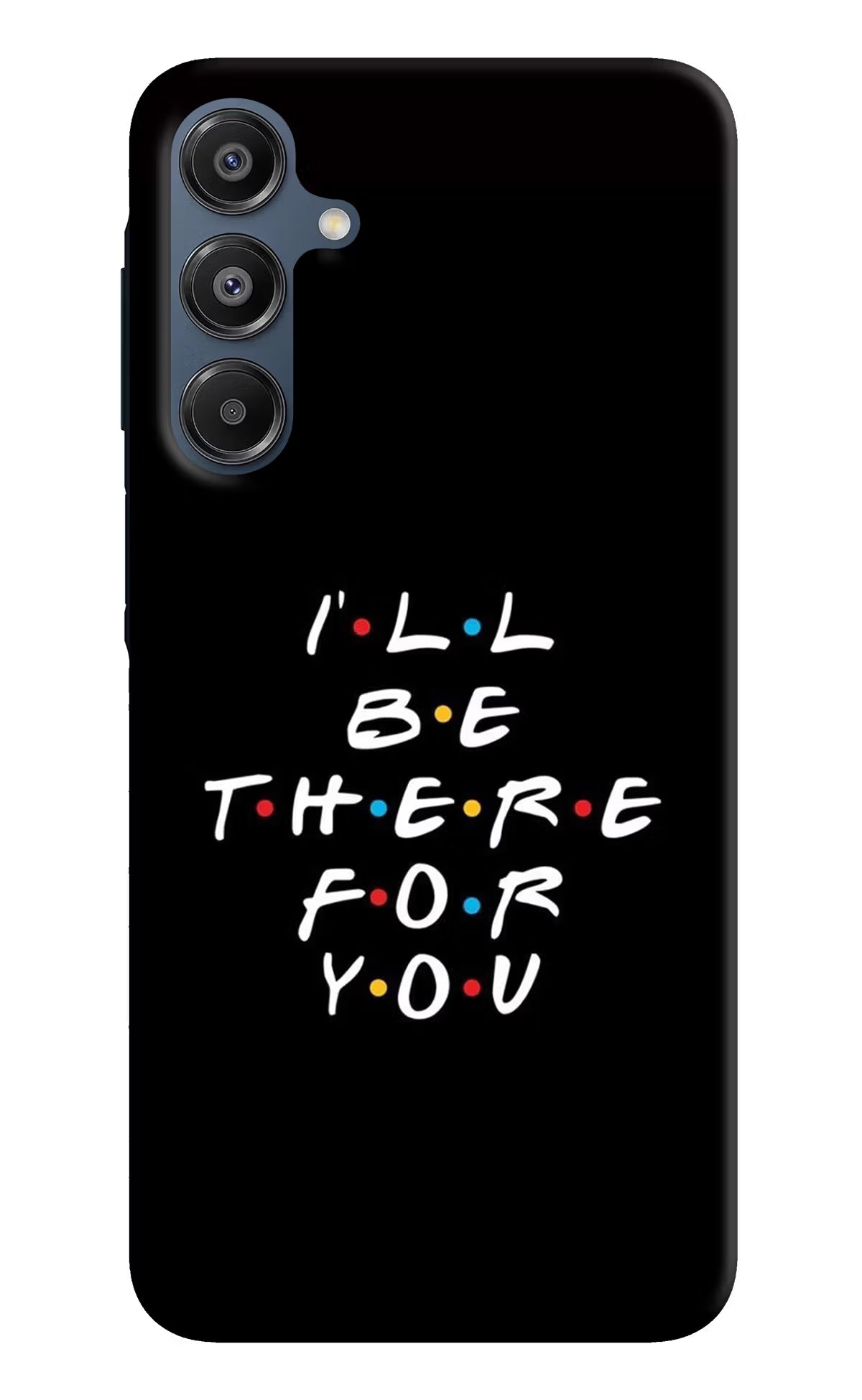 I'll Be There For You Samsung A16 5G Hard Case Back Cover by Casekaro
