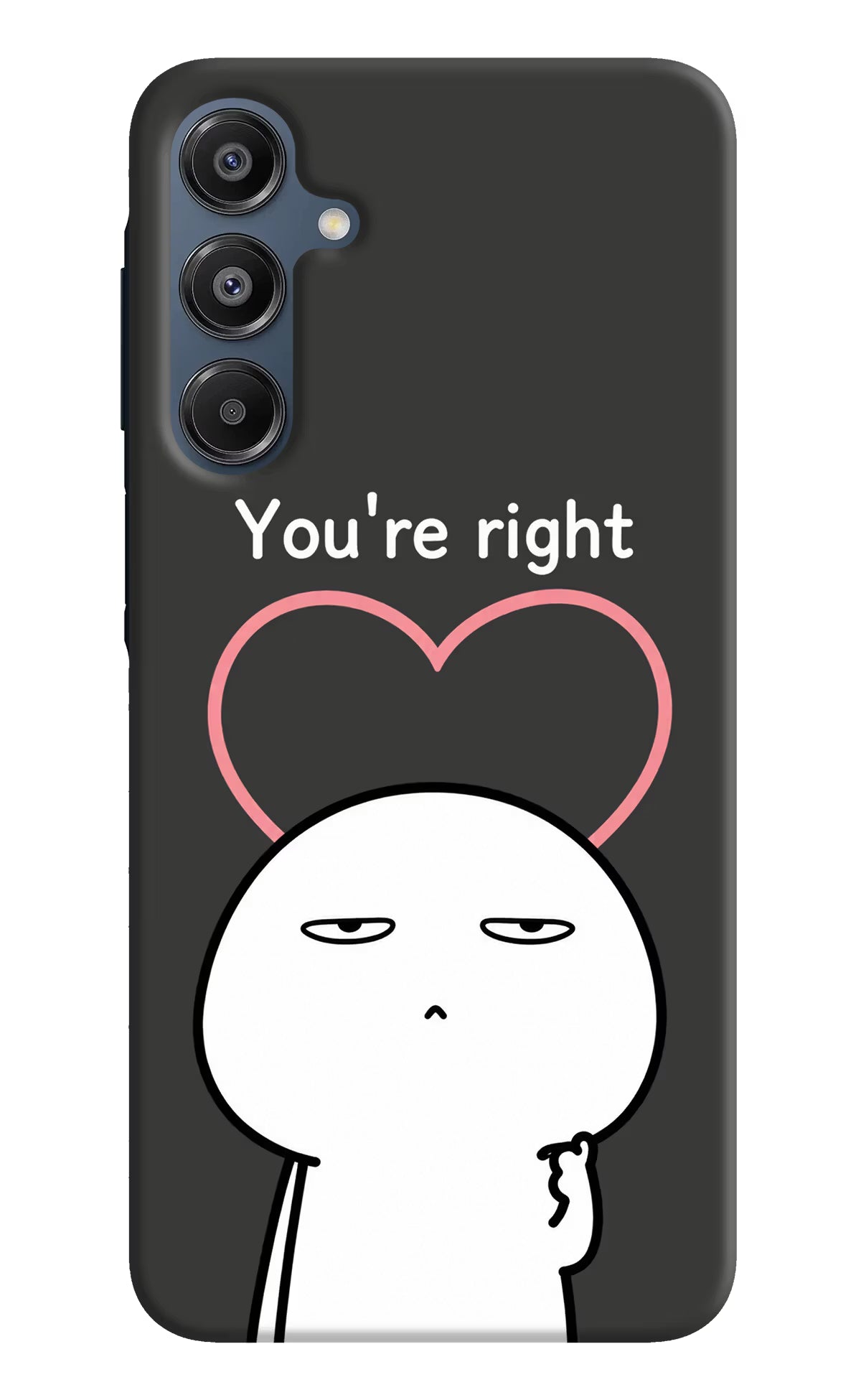 You're Right Samsung A16 5G Back Cover