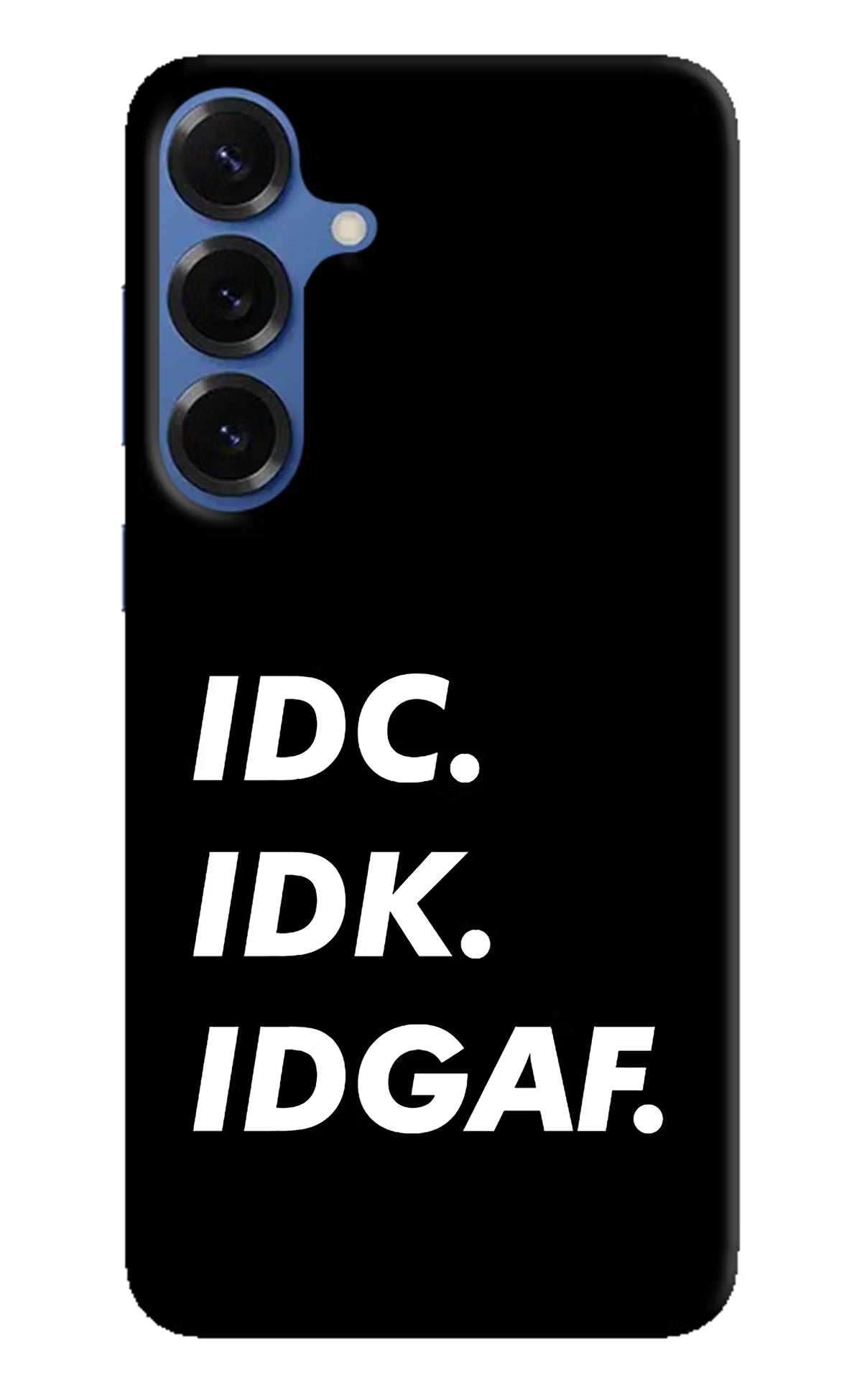 Idc Idk Idgaf Samsung S25 Hard Case Back Cover by Casekaro