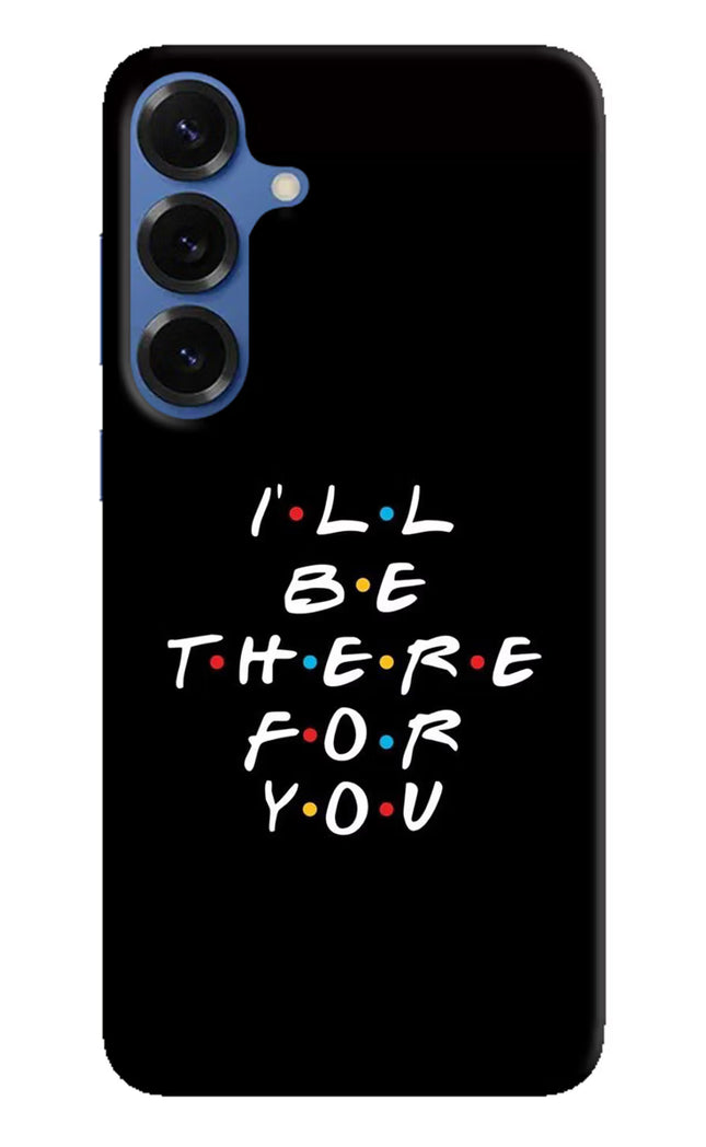 I'll Be There For You Samsung S25 Hard Case Back Cover by Casekaro