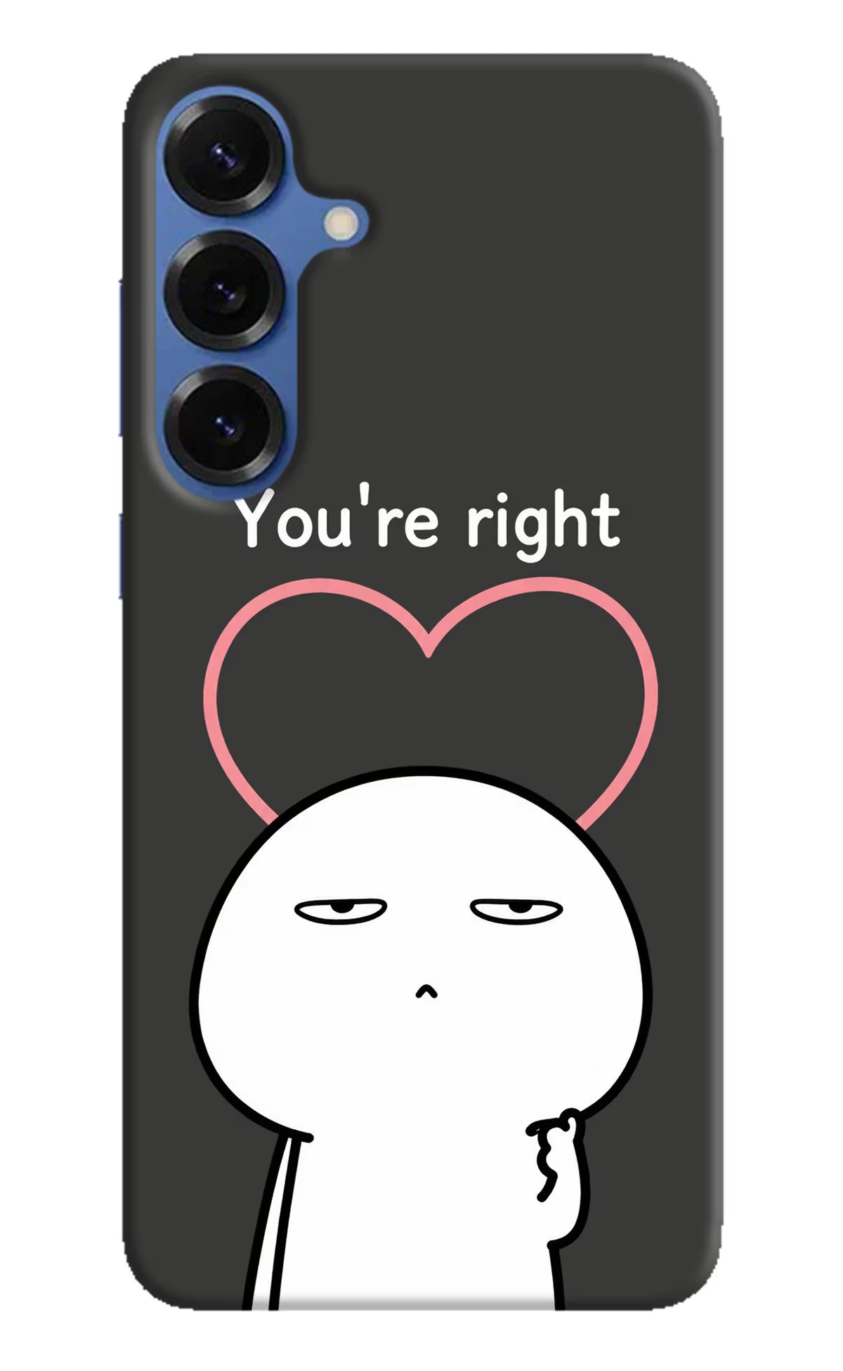 You're Right Samsung S25 Back Cover