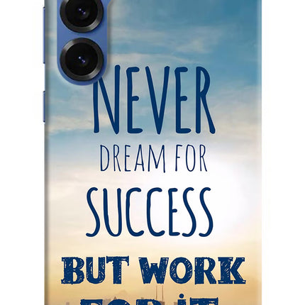 Never Dream For Success But Work For It Samsung S25 Plus Hard Case Back Cover by Casekaro