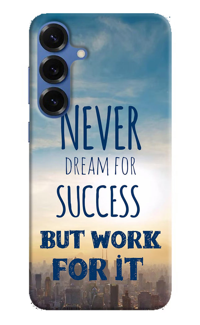 Never Dream For Success But Work For It Samsung S25 Plus Hard Case Back Cover by Casekaro