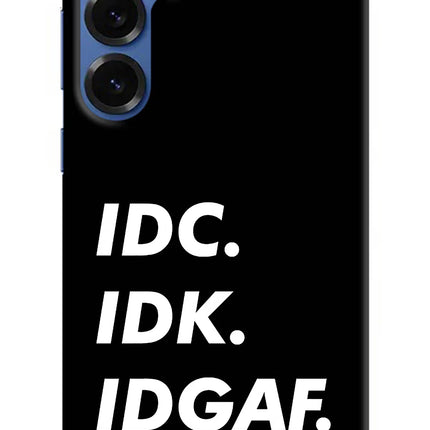 Idc Idk Idgaf Samsung S25 Plus Hard Case Back Cover by Casekaro
